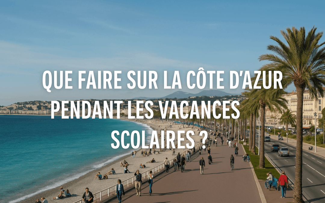 Que faire sur la Côte d’Azur pendant les vacances scolaires ?